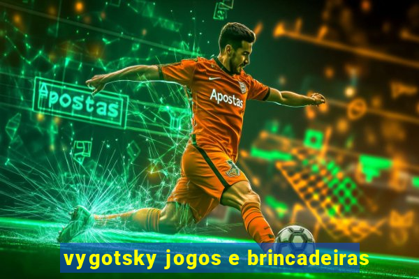 vygotsky jogos e brincadeiras